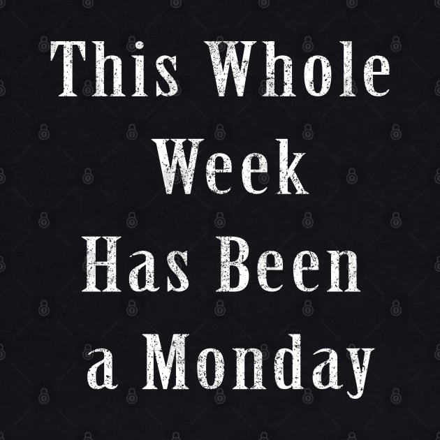 This Whole Week Has Been a Monday by ZimBom Designer